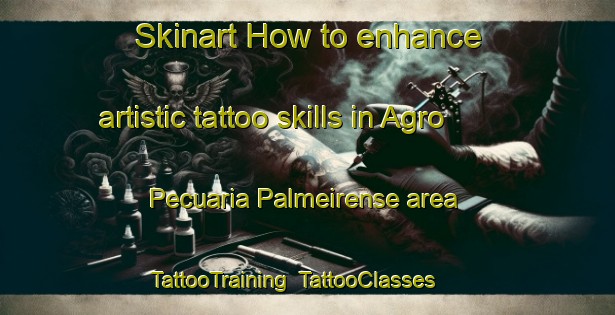 Skinart How to enhance artistic tattoo skills in Agro Pecuaria Palmeirense area | TattooTraining | TattooClasses | SkinartTraining-Brazil