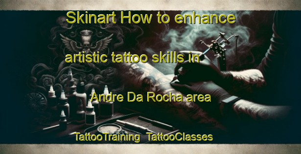 Skinart How to enhance artistic tattoo skills in Andre Da Rocha area | TattooTraining | TattooClasses | SkinartTraining-Brazil