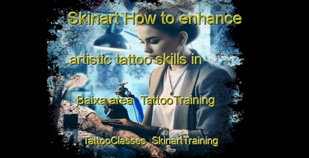 Skinart How to enhance artistic tattoo skills in Baixa area | TattooTraining | TattooClasses | SkinartTraining-Brazil
