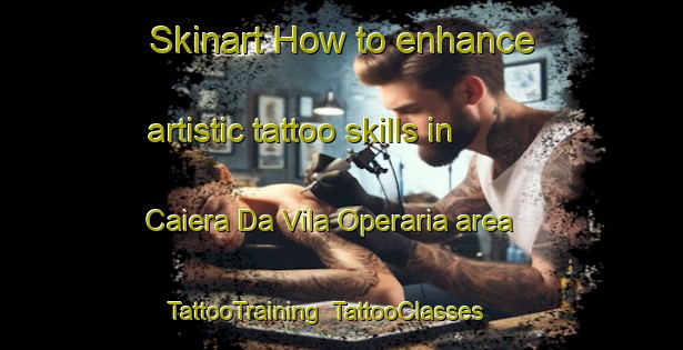 Skinart How to enhance artistic tattoo skills in Caiera Da Vila Operaria area | TattooTraining | TattooClasses | SkinartTraining-Brazil
