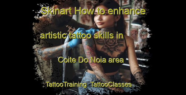 Skinart How to enhance artistic tattoo skills in Coite Do Noia area | TattooTraining | TattooClasses | SkinartTraining-Brazil