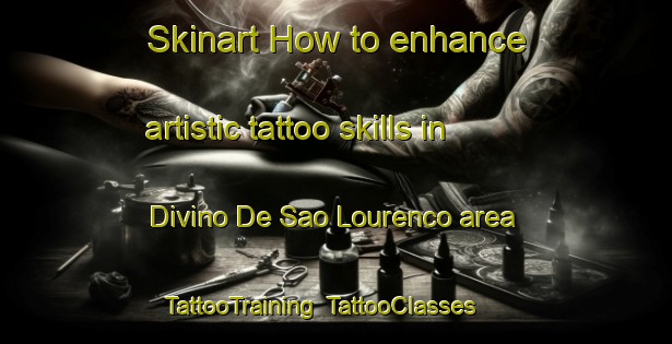 Skinart How to enhance artistic tattoo skills in Divino De Sao Lourenco area | TattooTraining | TattooClasses | SkinartTraining-Brazil