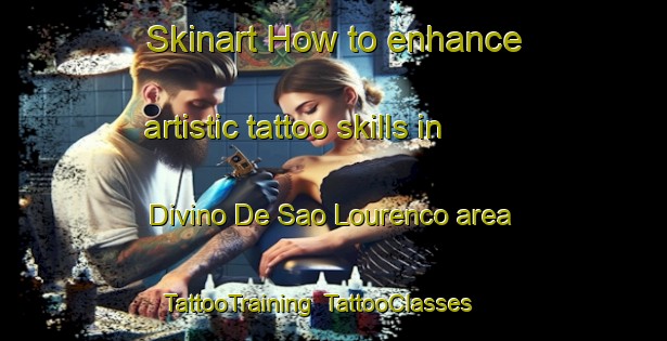 Skinart How to enhance artistic tattoo skills in Divino De Sao Lourenco area | TattooTraining | TattooClasses | SkinartTraining-Brazil