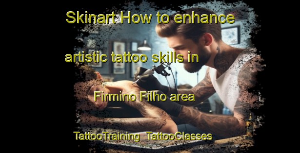 Skinart How to enhance artistic tattoo skills in Firmino Filho area | TattooTraining | TattooClasses | SkinartTraining-Brazil