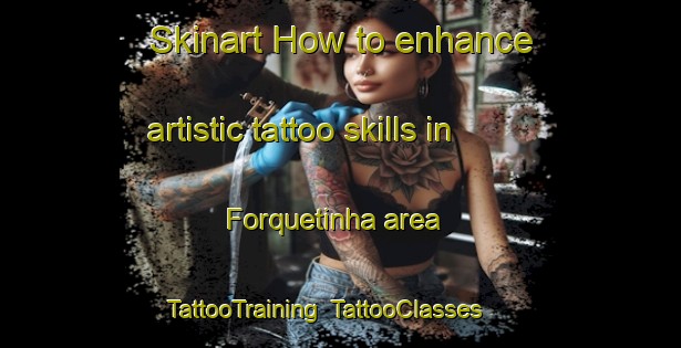Skinart How to enhance artistic tattoo skills in Forquetinha area | TattooTraining | TattooClasses | SkinartTraining-Brazil