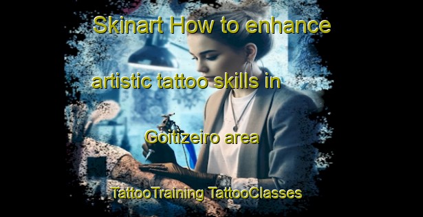 Skinart How to enhance artistic tattoo skills in Goitizeiro area | #TattooTraining #TattooClasses #SkinartTraining-Brazil