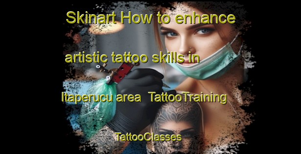 Skinart How to enhance artistic tattoo skills in Itaperucu area | TattooTraining | TattooClasses | SkinartTraining-Brazil