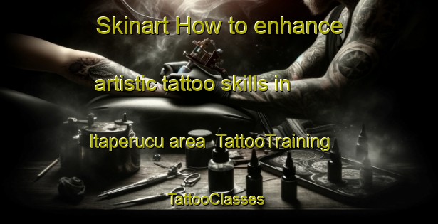Skinart How to enhance artistic tattoo skills in Itaperucu area | TattooTraining | TattooClasses | SkinartTraining-Brazil