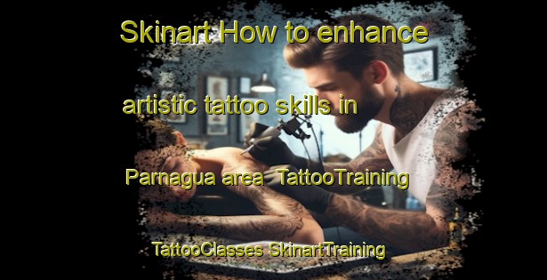 Skinart How to enhance artistic tattoo skills in Parnagua area | #TattooTraining #TattooClasses #SkinartTraining-Brazil