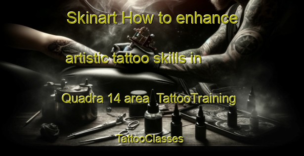 Skinart How to enhance artistic tattoo skills in Quadra 14 area | TattooTraining | TattooClasses | SkinartTraining-Brazil