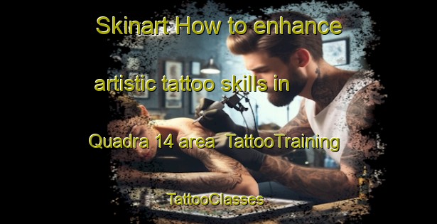 Skinart How to enhance artistic tattoo skills in Quadra 14 area | TattooTraining | TattooClasses | SkinartTraining-Brazil