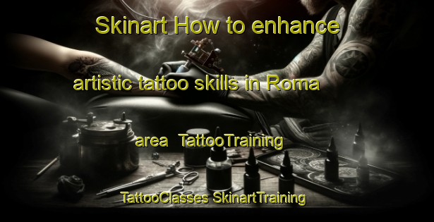 Skinart How to enhance artistic tattoo skills in Roma area | #TattooTraining #TattooClasses #SkinartTraining-Brazil