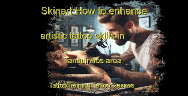 Skinart How to enhance artistic tattoo skills in Tanquinhos area | #TattooTraining #TattooClasses #SkinartTraining-Brazil