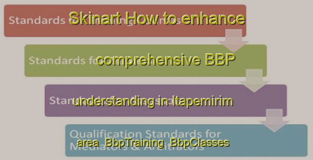 Skinart How to enhance comprehensive BBP understanding in Itapemirim area | BbpTraining | BbpClasses | SkinartTraining-Brazil
