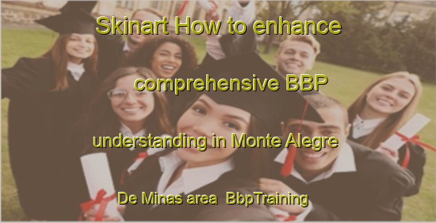 Skinart How to enhance comprehensive BBP understanding in Monte Alegre De Minas area | BbpTraining | BbpClasses | SkinartTraining-Brazil