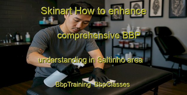 Skinart How to enhance comprehensive BBP understanding in Saltinho area | BbpTraining | BbpClasses | SkinartTraining-Brazil