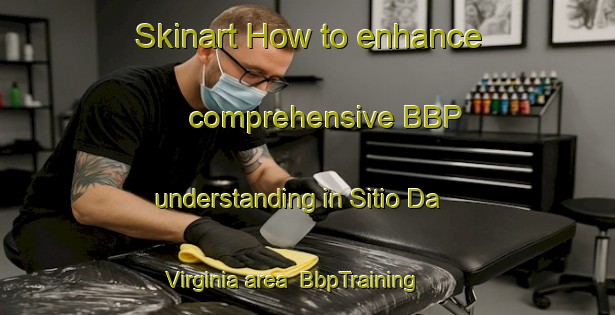 Skinart How to enhance comprehensive BBP understanding in Sitio Da Virginia area | BbpTraining | BbpClasses | SkinartTraining-Brazil