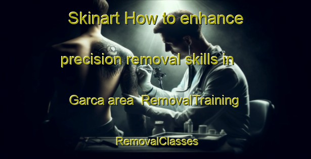 Skinart How to enhance precision removal skills in Garca area | RemovalTraining | RemovalClasses | SkinartTraining-Brazil