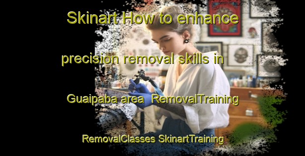 Skinart How to enhance precision removal skills in Guaipaba area | #RemovalTraining #RemovalClasses #SkinartTraining-Brazil