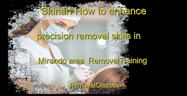 Skinart How to enhance precision removal skills in Mirando area | RemovalTraining | RemovalClasses | SkinartTraining-Brazil