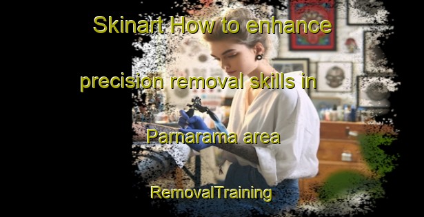 Skinart How to enhance precision removal skills in Parnarama area | RemovalTraining | RemovalClasses | SkinartTraining-Brazil
