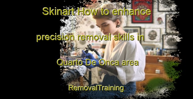Skinart How to enhance precision removal skills in Quarto De Onca area | RemovalTraining | RemovalClasses | SkinartTraining-Brazil