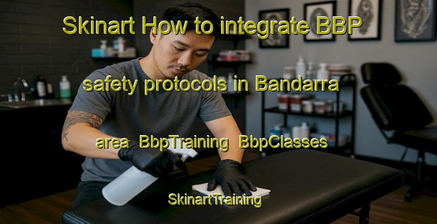 Skinart How to integrate BBP safety protocols in Bandarra area | BbpTraining | BbpClasses | SkinartTraining-Brazil