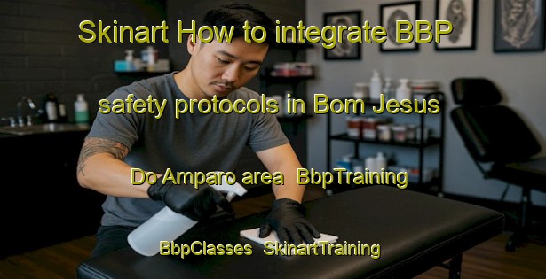 Skinart How to integrate BBP safety protocols in Bom Jesus Do Amparo area | BbpTraining | BbpClasses | SkinartTraining-Brazil