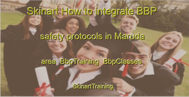 Skinart How to integrate BBP safety protocols in Maruda area | BbpTraining | BbpClasses | SkinartTraining-Brazil