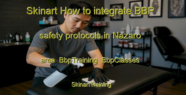 Skinart How to integrate BBP safety protocols in Nazaro area | BbpTraining | BbpClasses | SkinartTraining-Brazil