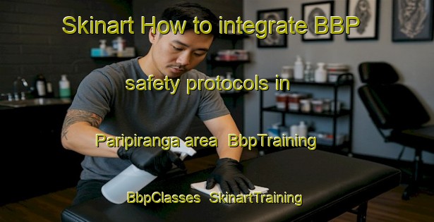 Skinart How to integrate BBP safety protocols in Paripiranga area | BbpTraining | BbpClasses | SkinartTraining-Brazil