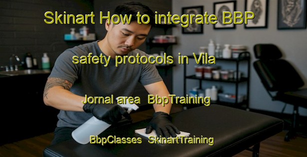 Skinart How to integrate BBP safety protocols in Vila Jornal area | BbpTraining | BbpClasses | SkinartTraining-Brazil