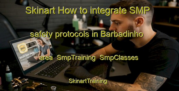 Skinart How to integrate SMP safety protocols in Barbadinho area | SmpTraining | SmpClasses | SkinartTraining-Brazil