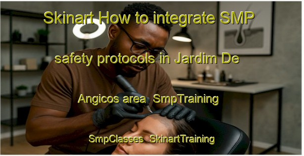 Skinart How to integrate SMP safety protocols in Jardim De Angicos area | SmpTraining | SmpClasses | SkinartTraining-Brazil