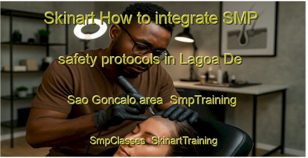 Skinart How to integrate SMP safety protocols in Lagoa De Sao Goncalo area | SmpTraining | SmpClasses | SkinartTraining-Brazil