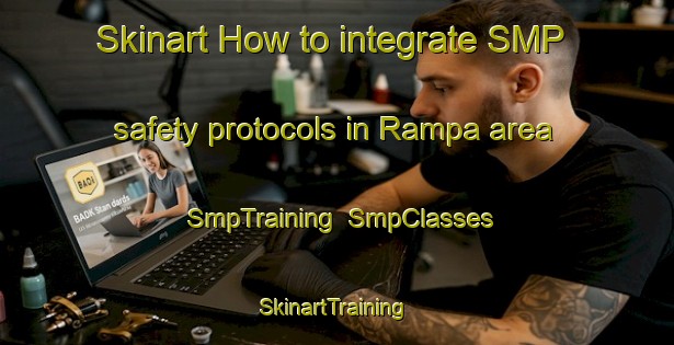 Skinart How to integrate SMP safety protocols in Rampa area | SmpTraining | SmpClasses | SkinartTraining-Brazil