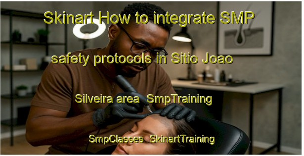 Skinart How to integrate SMP safety protocols in Sitio Joao Silveira area | SmpTraining | SmpClasses | SkinartTraining-Brazil