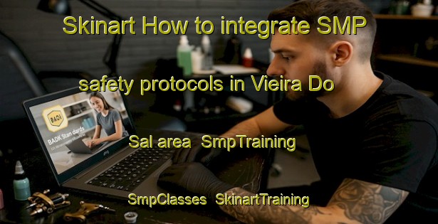 Skinart How to integrate SMP safety protocols in Vieira Do Sal area | SmpTraining | SmpClasses | SkinartTraining-Brazil