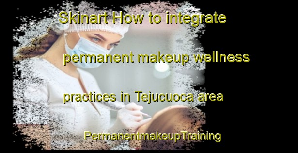 Skinart How to integrate permanent makeup wellness practices in Tejucuoca area | PermanentmakeupTraining | PermanentmakeupClasses | SkinartTraining-Brazil
