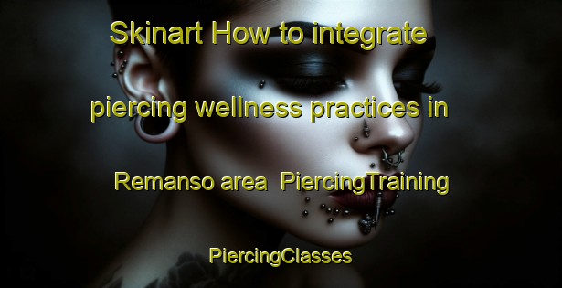 Skinart How to integrate piercing wellness practices in Remanso area | #PiercingTraining #PiercingClasses #SkinartTraining-Brazil