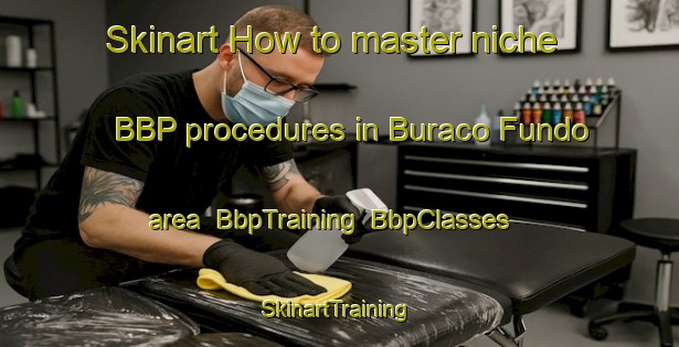 Skinart How to master niche BBP procedures in Buraco Fundo area | BbpTraining | BbpClasses | SkinartTraining-Brazil