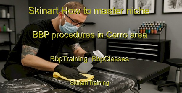 Skinart How to master niche BBP procedures in Cerro area | BbpTraining | BbpClasses | SkinartTraining-Brazil