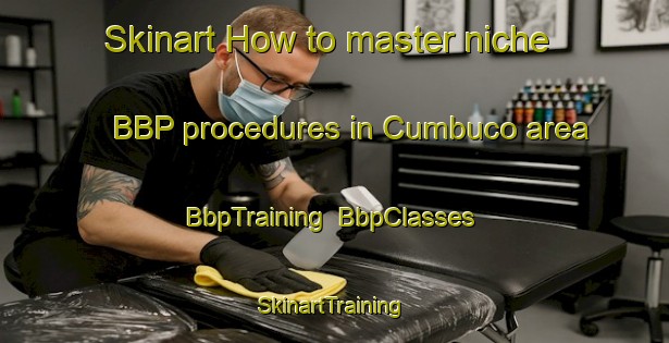 Skinart How to master niche BBP procedures in Cumbuco area | BbpTraining | BbpClasses | SkinartTraining-Brazil