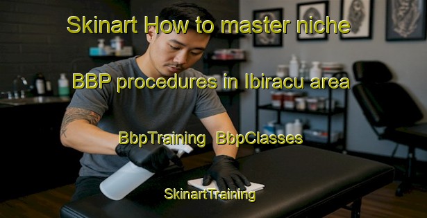 Skinart How to master niche BBP procedures in Ibiracu area | BbpTraining | BbpClasses | SkinartTraining-Brazil