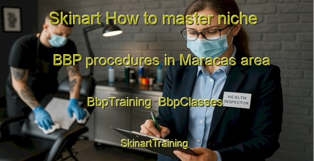 Skinart How to master niche BBP procedures in Maracas area | BbpTraining | BbpClasses | SkinartTraining-Brazil