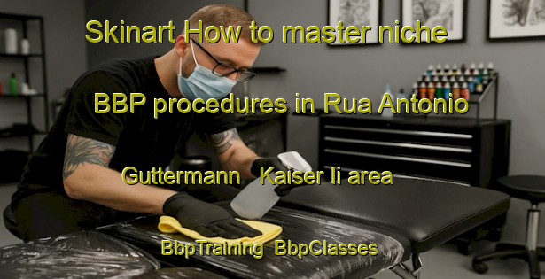 Skinart How to master niche BBP procedures in Rua Antonio Guttermann   Kaiser Ii area | BbpTraining | BbpClasses | SkinartTraining-Brazil