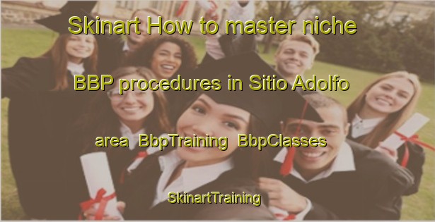 Skinart How to master niche BBP procedures in Sitio Adolfo area | BbpTraining | BbpClasses | SkinartTraining-Brazil