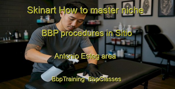 Skinart How to master niche BBP procedures in Sitio Antonio Esteg area | BbpTraining | BbpClasses | SkinartTraining-Brazil