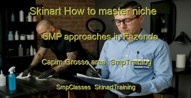 Skinart How to master niche SMP approaches in Fazenda Capim Grosso area | SmpTraining | SmpClasses | SkinartTraining-Brazil