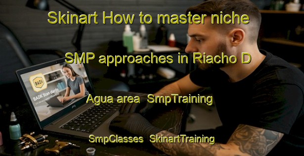 Skinart How to master niche SMP approaches in Riacho D Agua area | SmpTraining | SmpClasses | SkinartTraining-Brazil